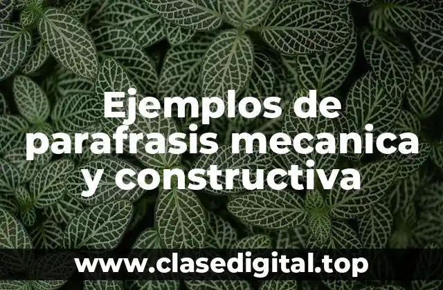 Ejemplos de parafrasis mecanica y constructiva