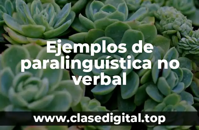 Ejemplos de paralinguística no verbal
