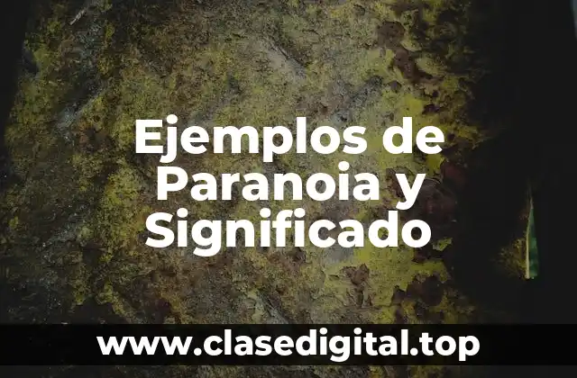 Ejemplos de Paranoia y Significado