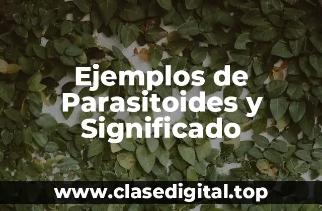 Ejemplos de Parasitoides y Significado