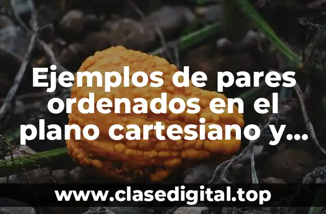 Ejemplos de pares ordenados en el plano cartesiano