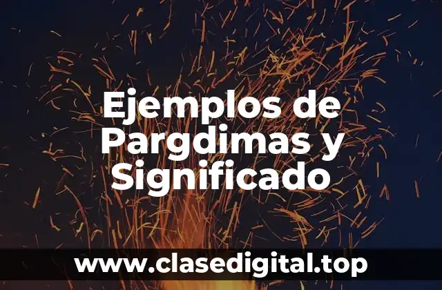 Ejemplos de Pargdimas y Significado