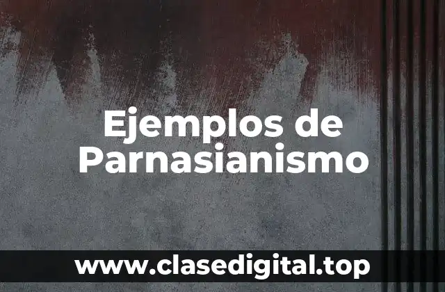 Ejemplos de Parnasianismo