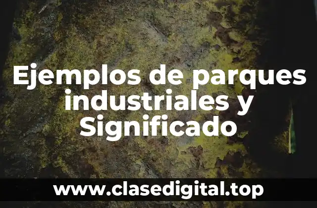 Ejemplos de parques industriales
