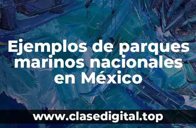Ejemplos de parques marinos nacionales en México