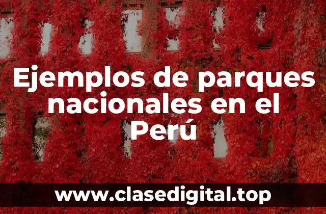 Ejemplos de parques nacionales en el Perú