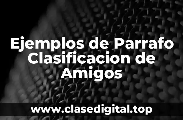 Ejemplos de Parrafo Clasificacion de Amigos
