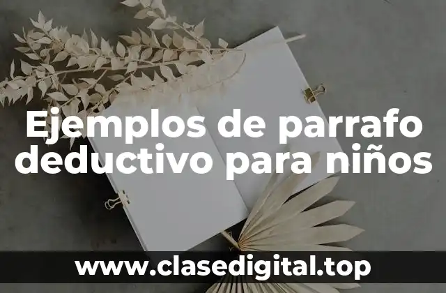 Ejemplos de parrafo deductivo para niños