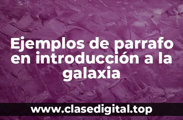 Ejemplos de parrafo en introducción a la galaxia