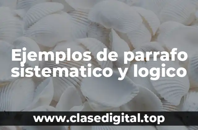 Ejemplos de parrafo sistematico y logico
