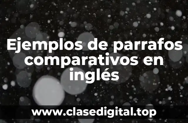 Ejemplos de parrafos comparativos en inglés