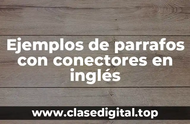 Ejemplos de parrafos con conectores en inglés