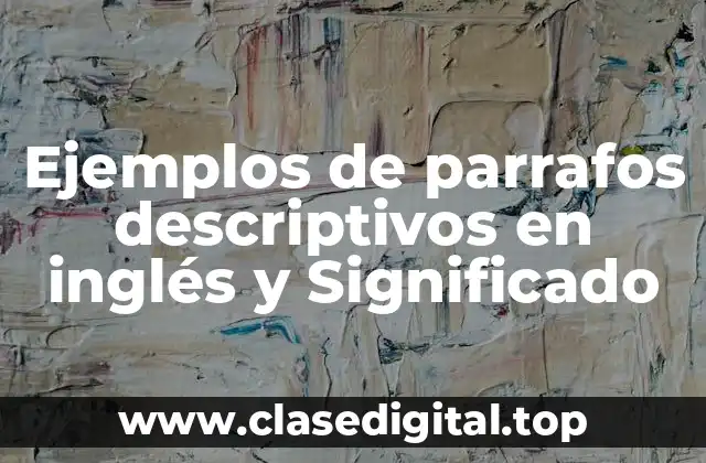 Ejemplos de parrafos descriptivos en inglés y Significado