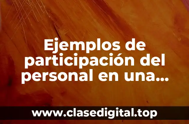 Ejemplos de participación del personal en una empresa