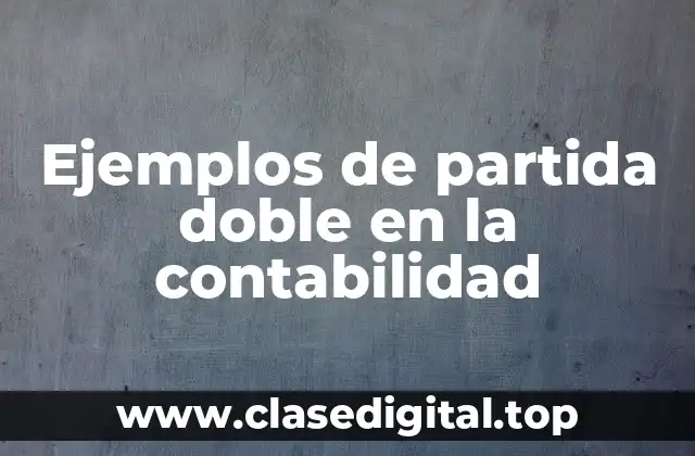 Ejemplos de partida doble en la contabilidad