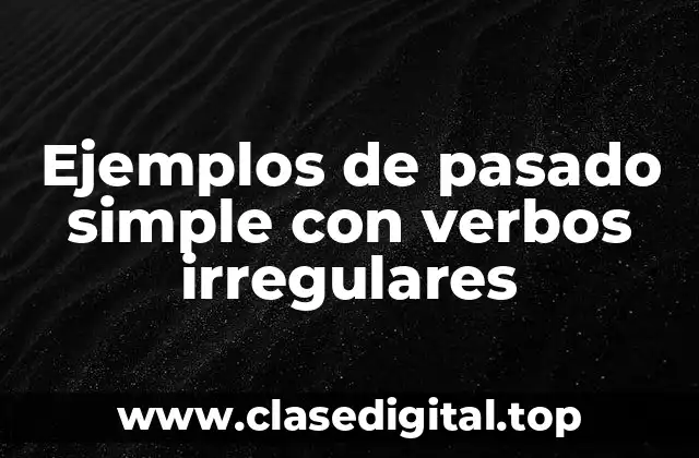 Ejemplos de pasado simple con verbos irregulares