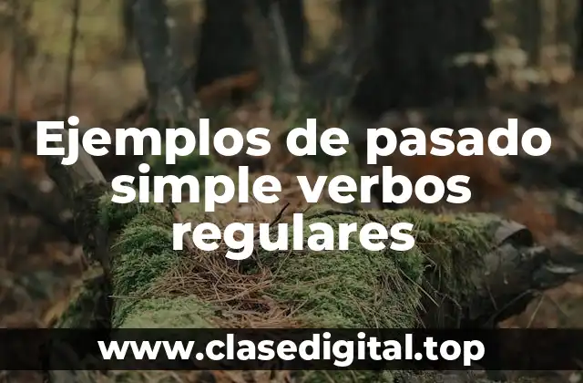 Ejemplos de pasado simple verbos regulares