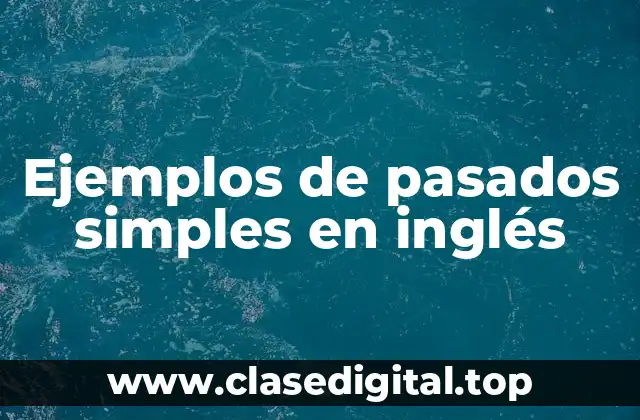 Ejemplos de pasados simples en inglés