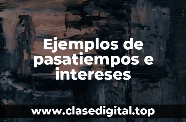 Ejemplos de pasatiempos e intereses