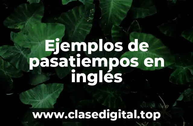 Ejemplos de pasatiempos en inglés