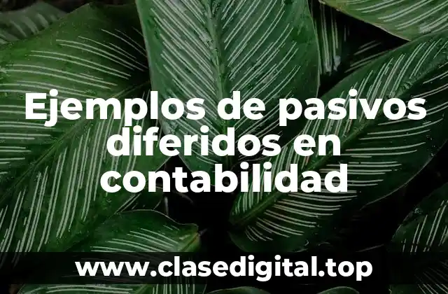 Ejemplos de pasivos diferidos en contabilidad