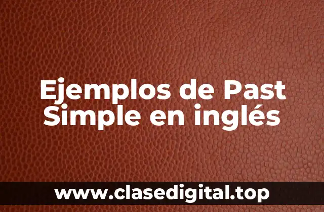 Ejemplos de Past Simple en inglés