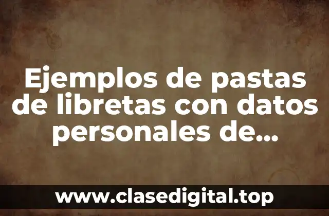 Ejemplos de pastas de libretas con datos personales de alumnos