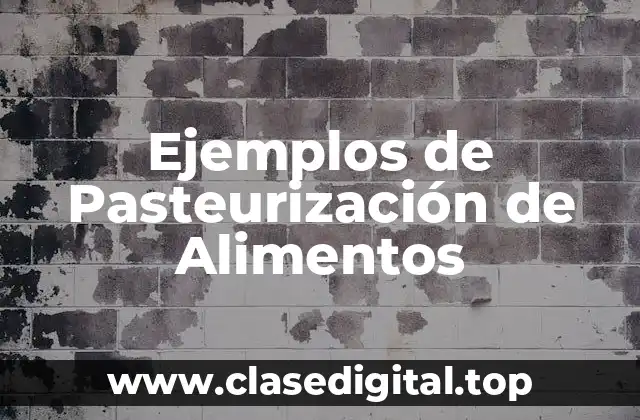 Ejemplos de Pasteurización de Alimentos