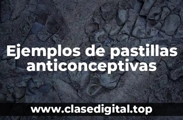 Ejemplos de pastillas anticonceptivas