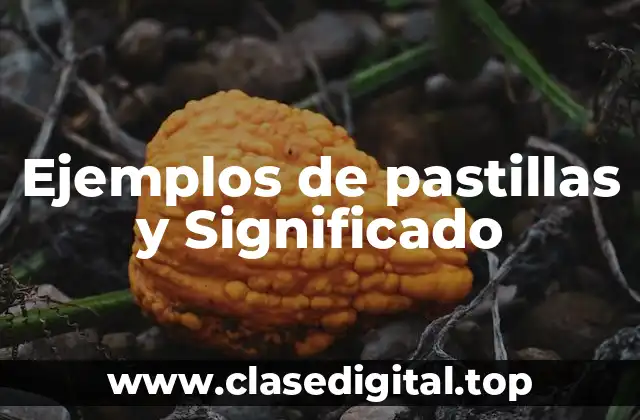 Ejemplos de pastillas y Significado