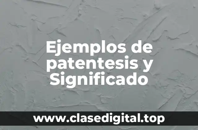 Ejemplos de patentesis y Significado