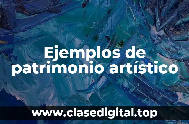 Ejemplos de patrimonio artístico