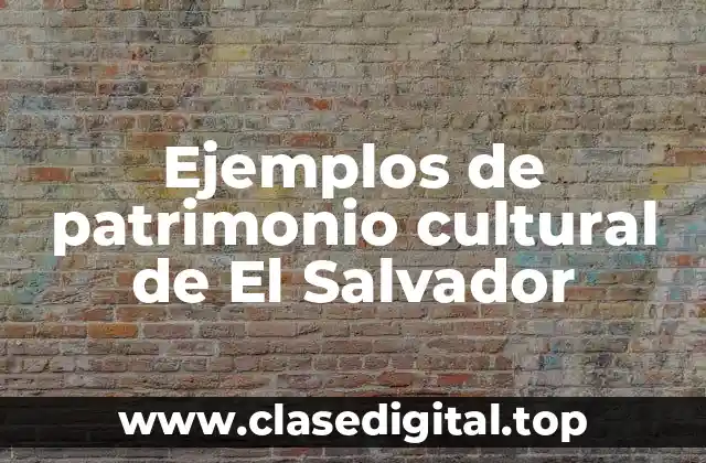 Ejemplos de patrimonio cultural de El Salvador