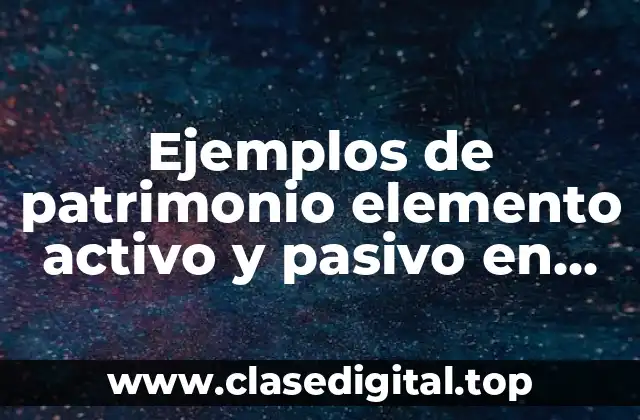 Ejemplos de patrimonio elemento activo y pasivo en derecho civil
