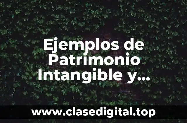 Ejemplos de Patrimonio Intangible y Significado