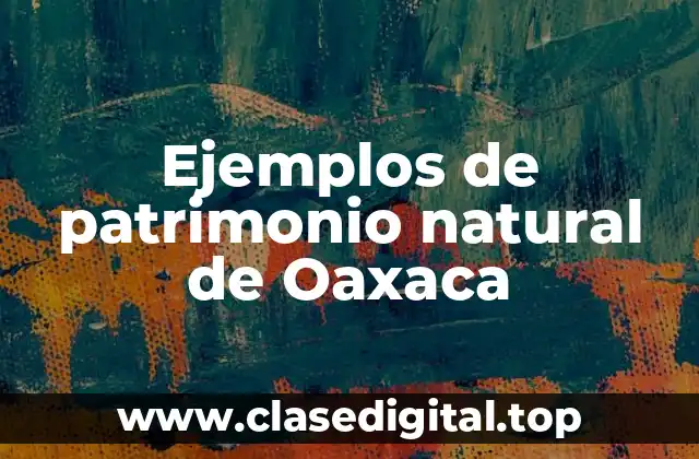 Ejemplos de patrimonio natural de Oaxaca