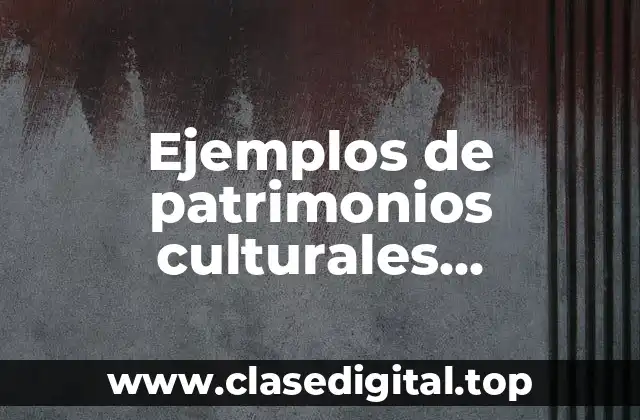Ejemplos de patrimonios culturales intangibles
