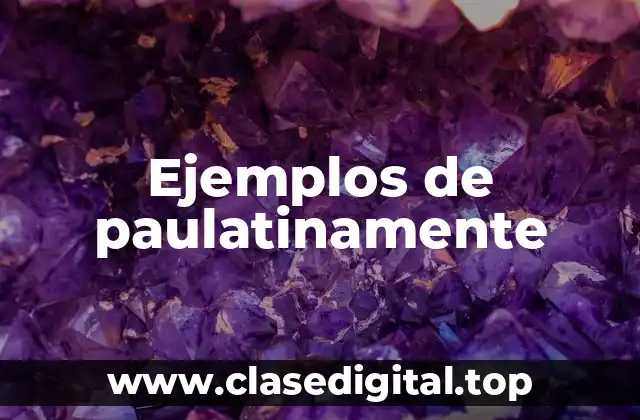 Ejemplos de paulatinamente