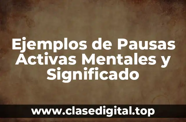 Ejemplos de Pausas Activas Mentales y Significado