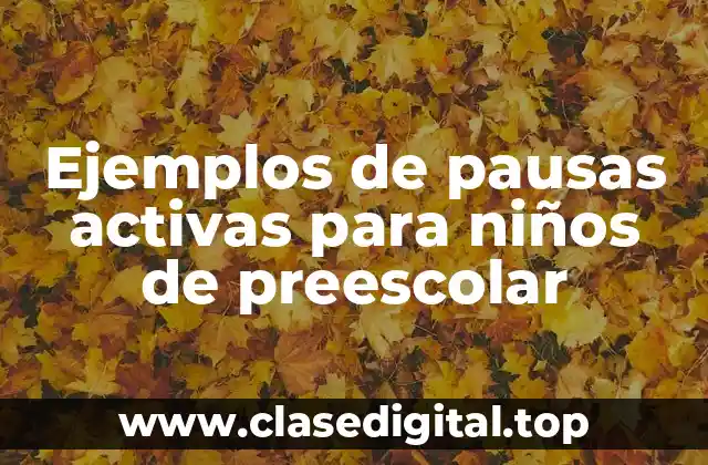 Ejemplos de pausas activas para niños de preescolar