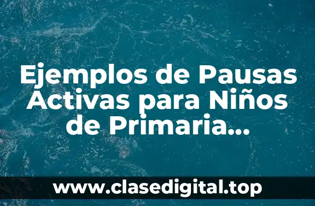 Ejemplos de Pausas Activas para Niños de Primaria Gimnasia Cerebral