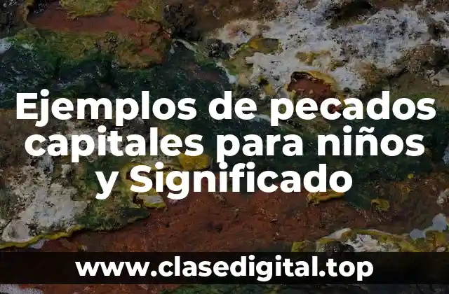 Ejemplos de pecados capitales para niños y Significado