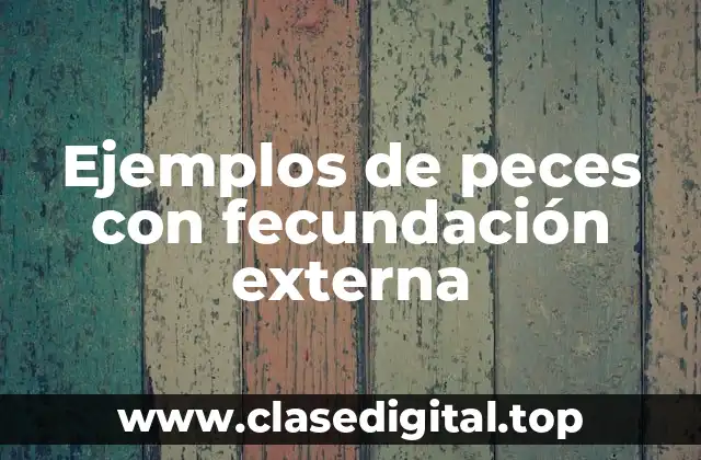 Ejemplos de peces con fecundación externa