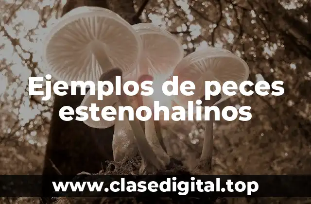 Ejemplos de peces estenohalinos