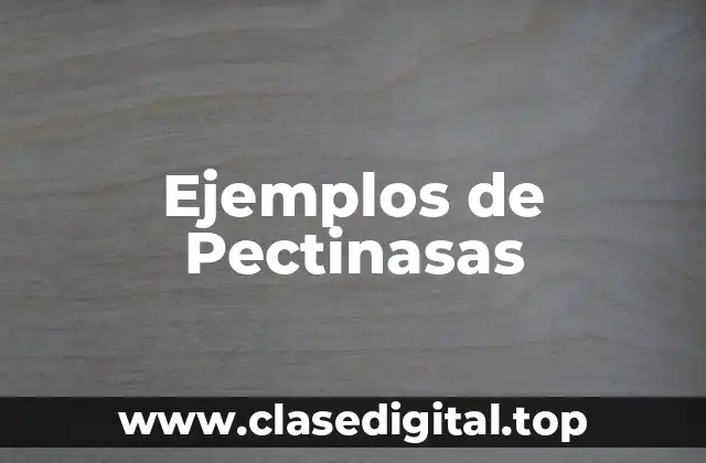 Ejemplos de Pectinasas