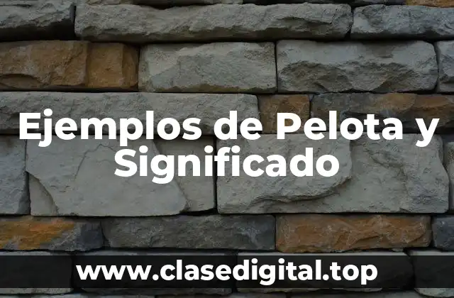 Ejemplos de Pelota y Significado