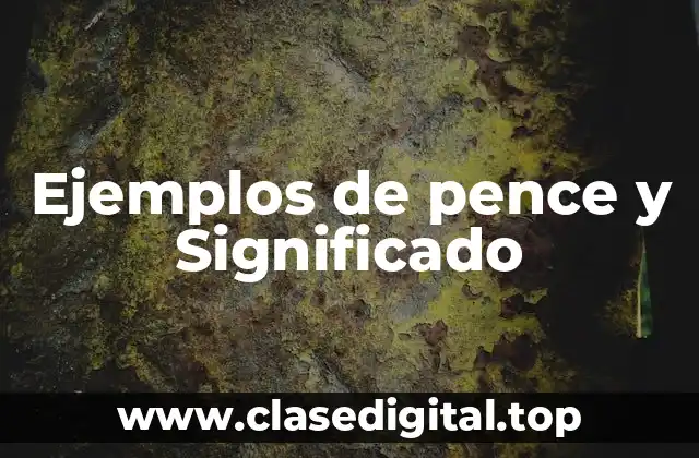 Ejemplos de pence y Significado