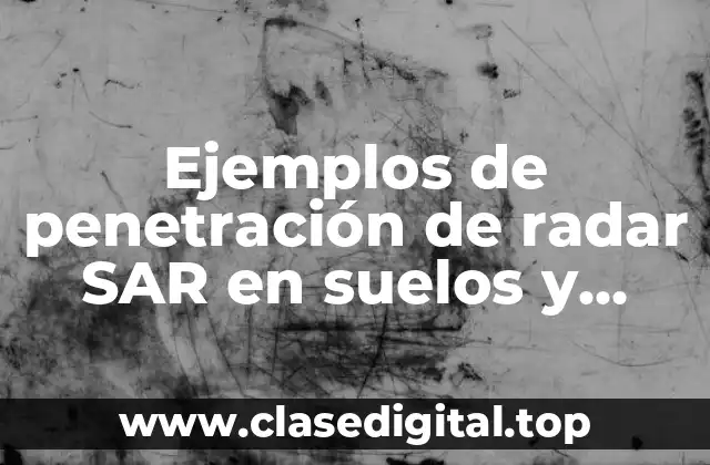 Ejemplos de penetración de radar SAR en suelos y Significado