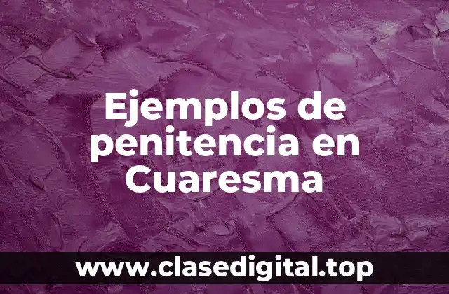 Ejemplos de penitencia en Cuaresma