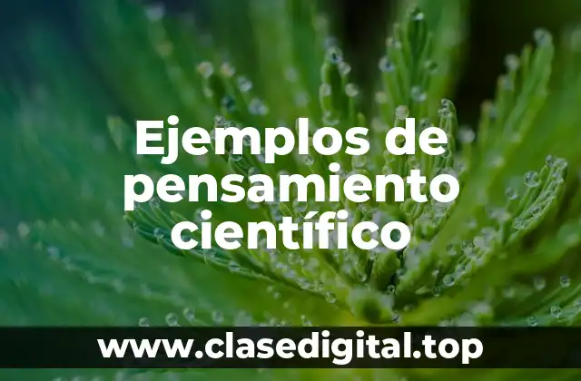 Ejemplos de pensamiento científico